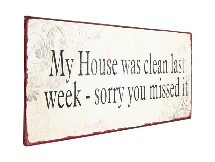 Metall Schild 30x13 cm My House was clean last week - sorry you missed it