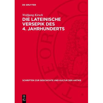 Die Lateinische Versepik des 4. Jahrhunderts, Gebundene Ausgabe von Wolfgang Kirsch, De Gruyter, 978-3-11-270758-6
