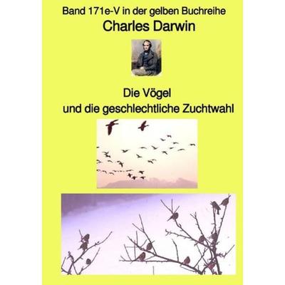 Gelbe Buchreihe / Die Vögel und die geschlechtliche Zuchtwahl – Band 171e-V in der gelben Buchreihe bei Jürgen Ruszkowski, Taschenbuch von Charles