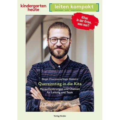 Quereinstieg in die Kita. Herausforderungen und Chancen für Leitung und Team, Taschenbuch von Birgit Thurmann,Inga Hansen, Herder, 978-3-451-00897-9