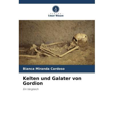 Kelten und Galater von Gordion, Taschenbuch von Bianca Miranda Cardoso, Verlag Unser Wissen, 978-620-6-41835-1