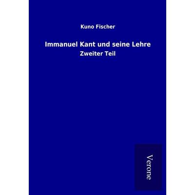 Immanuel Kant und seine Lehre, Taschenbuch von Kuno Fischer, BoD - Books on Demand