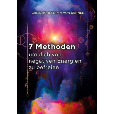 7 Methoden, um dich von negativen Energien zu befreien!, Taschenbuch von Chris Hohlstamm Dehnen zu Wendhausen, BoD – Books on Demand,