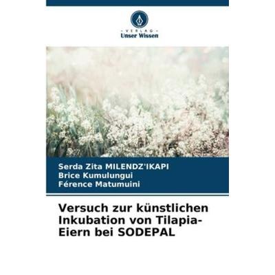 Versuch zur künstlichen Inkubation von Tilapia-Eiern bei SODEPAL, Taschenbuch von Serda Zita Milendz'Ikapi;Brice Kumulungui,Férence Matumuini, Verlag
