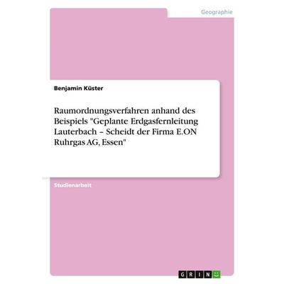 Raumordnungsverfahren anhand des Beispiels 'Geplante Erdgasfernleitung Lauterbach - Scheidt der Firma E.ON Ruhrgas AG, Essen'; Taschenbuch von