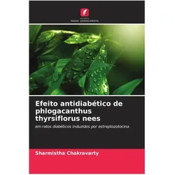 Efeito antidiabético de phlogacanthus thyrsiflorus nees, Ratgeber von Sharmistha Chakravarty