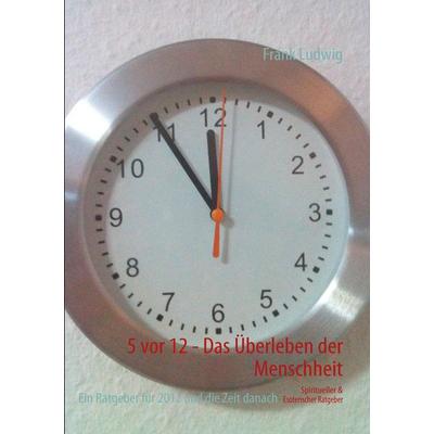 5 vor 12 - Das Überleben der Menschheit, Taschenbuch von Frank Ludwig, BoD – Books on Demand, 978-3-8423-5973-4