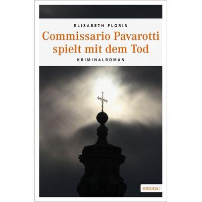 Commissario Pavarotti spielt mit dem Tod, Taschenbuch von Elisabeth Florin, Emons Verlag, 978-3-95451-808-1
