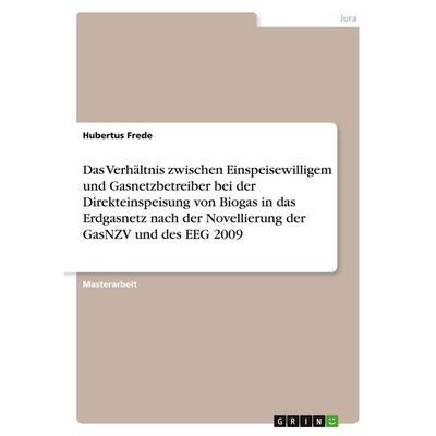 Das Verhältnis zwischen Einspeisewilligem und Gasnetzbetreiber bei der Direkteinspeisung von Biogas in das Erdgasnetz nach der Novellierung der GasNZV