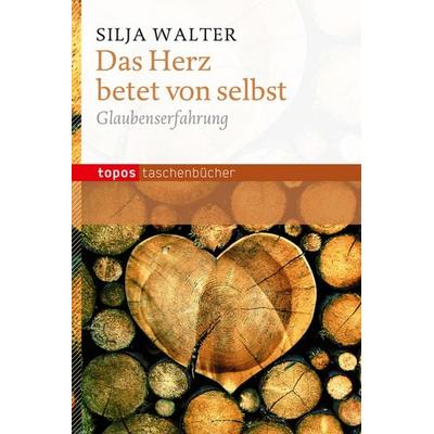 Das Herz betet von selbst, Taschenbuch von Silja Walter, Topos Plus, 978-3-8367-0804-3