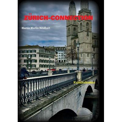 ZÜRICH-CONNECTION, Taschenbuch von Martin Neidhart, Tredition, 978-3-347-29076-1