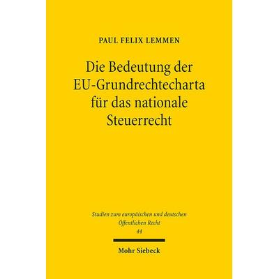 Die Bedeutung der EU-Grundrechtecharta für das nationale Steuerrecht, Taschenbuch von Paul Felix Lemmen, Mohr Siebeck, 978-3-16-161772-0