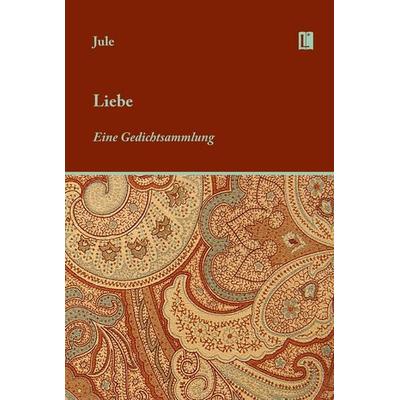 Liebe. Eine Gedichtsammlung, Gebundene Ausgabe von Jule Sperl, Utzverlag GmbH, 978-3-8316-2515-4