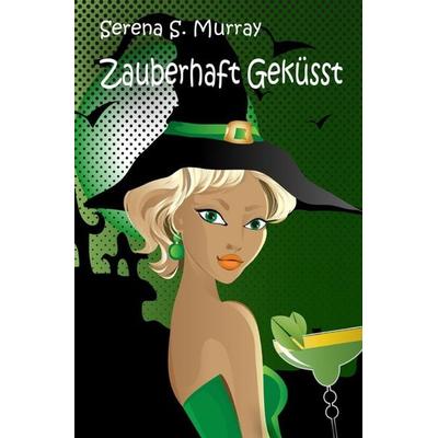 Zauberhaft Geküsst (BeWitchED Band 1), Taschenbuch von Serena S. Murray, Epubli, 978-3-7541-6351-1