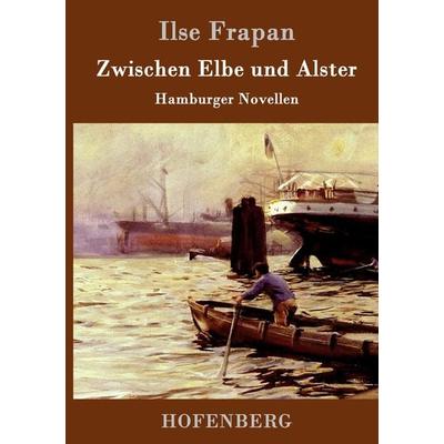 Zwischen Elbe und Alster, Gebundene Ausgabe von Ilse Frapan, Hofenberg, 978-3-8430-9527-3