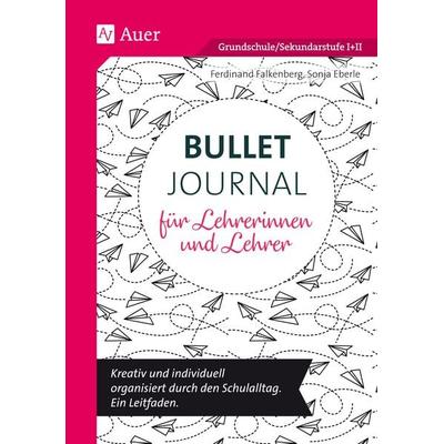 Bullet Journal für Lehrerinnen und Lehrer, Geheftet von Ferdinand Falkenberg,Sonja Eberle, Auer Verlag in der AAP Lehrerwelt GmbH, 978-3-403-08344-3