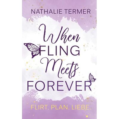 When Fling Meets Forever, Taschenbuch von Nathalie Termer, BoD – Books on Demand, 978-3-7693-5241-2