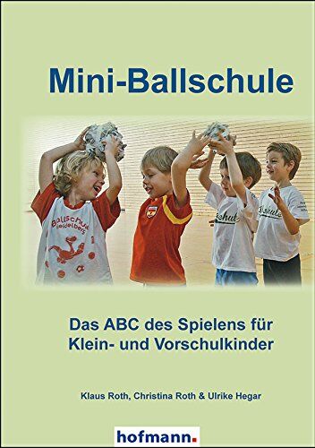 Klaus Roth - Mini-Ballschule: Das ABC des Spielens für Klein- und Vorschulkinder - Preis vom 18.10.2026 15:28:09 h