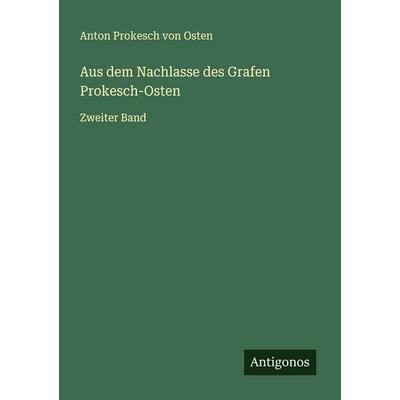 Aus dem Nachlasse des Grafen Prokesch-Osten, Taschenbuch von Anton Prokesch Osten, Antigonos Verlag, 978-3-563-19263-4