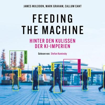 Feeding the Machine. Hinter den Kulissen der KI-Imperien - James Muldoon,Mark Graham,Callum Cant, Audio, 9783365011089