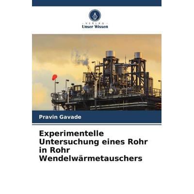Experimentelle Untersuchung eines Rohr in Rohr Wendelwärmetauschers, Taschenbuch von Pravin Gavade, Verlag Unser Wissen, 978-620-5-74299-0