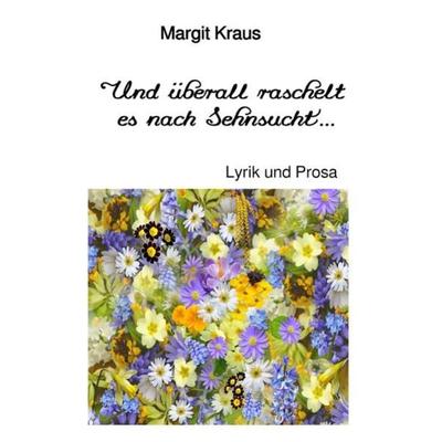 Und überall raschelt es nach Sehnsucht ..., Taschenbuch von Margit Kraus, Epubli, 978-3-7450-4435-5