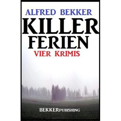 Killer-Ferien: Vier Krimis, Taschenbuch von Alfred Bekker, Epubli, 978-3-7529-7600-7
