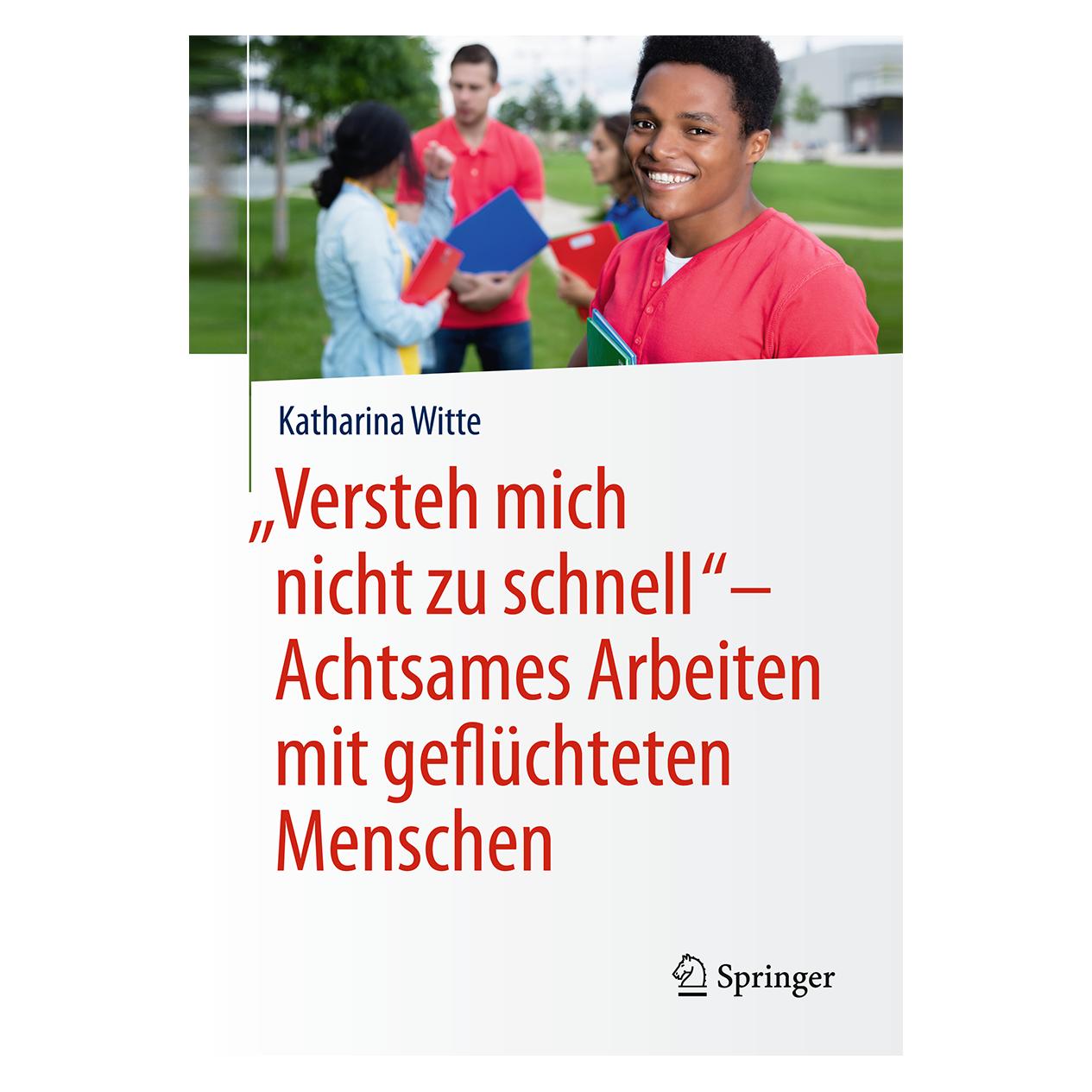 Springer Versteh mich nicht zu schnell - Achtsames Arbeiten mit geflüchteten Menschen (Deutsch, Softcover, Katharina Witte) (7435396)