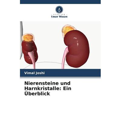 Nierensteine und Harnkristalle: Ein Überblick, Taschenbuch von Vimal Joshi, Verlag Unser Wissen, 978-620-9-64156-5