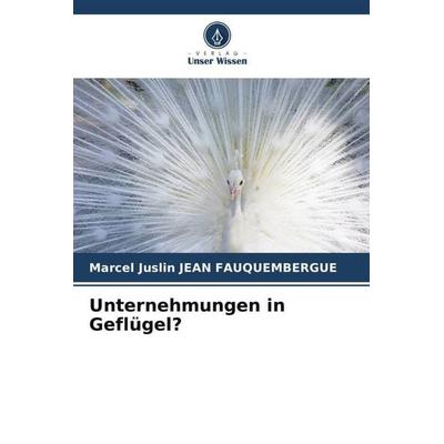 Jean Fauquembergue, M: Unternehmungen in Geflügel?, Taschenbuch von Marcel Juslin Jean Fauquembergue, Verlag Unser Wissen, 978-620-6-00169-0