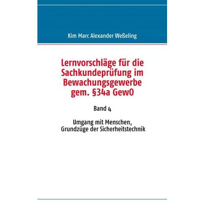 Lernvorschläge für die Sachkundeprüfung im Bewachungsgewerbe gem. §34a GewO, Taschenbuch von Kim Marc Alexander Wesseling, BoD – Books on Demand,