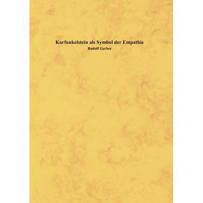 Karfunkelstein als Symbol der Empathie, Gebundene Ausgabe von Rudolf Gerber, BoD – Books on Demand, 978-3-8391-9289-4