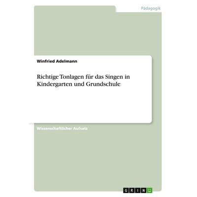 Richtige Tonlagen für das Singen in Kindergarten und Grundschule, Taschenbuch von Winfried Adelmann, GRIN, 978-3-640-19771-2