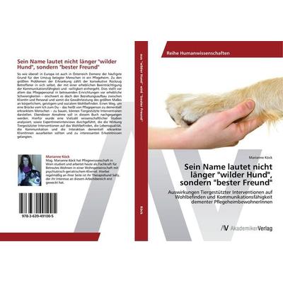 Sein Name lautet nicht länger 'wilder Hund'; sondern 'bester Freund'; Taschenbuch von Marianne Köck, AV Akademikerverlag, 978-3-639-49100-5