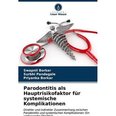 Parodontitis als Hauptrisikofaktor für systemische Komplikationen, Taschenbuch von Swapnil Borkar,Surbhi Pandagale,Priyanka Borkar, Verlag Unser