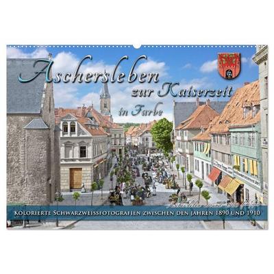 Aschersleben zur Kaiserzeit in Farbe – Kolorierte Schwarzweißfotografien (Wandkalender 2026 DIN A2 quer), CALVENDO Monatskalender