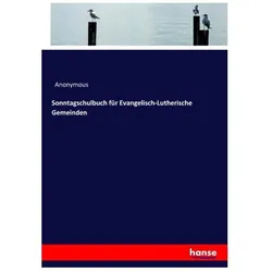 Sonntagschulbuch für Evangelisch-Lutherische Gemeinden, Schulbücher von Anonymous, Anonym