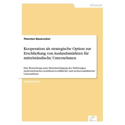 Kooperation als strategische Option zur Erschließung von Auslandsmärkten für mittelständische Unternehmen, Taschenbuch von Thorsten Bauerecker, GRIN,