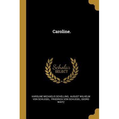 Caroline., Taschenbuch von Karoline Michaelis Schelling, Creative Media Partners, LLC, 978-0-341-55417-2