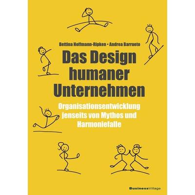 Das Design humaner Unternehmen, Taschenbuch von Bettina Hoffmann-Ripken,Andrea Barrueto, Businessvillage, 978-3-86980-712-6
