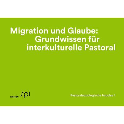 Migration und Glaube: Grundwissen für interkulturelle Pastoral, Taschenbuch von Eva Baumann-Neuhaus, Edition spi, 978-3-906018-22-5