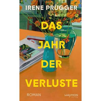 Das Jahr der Verluste, Gebundene Ausgabe von Irene Prugger, Haymon Verlag, 978-3-7099-8276-1