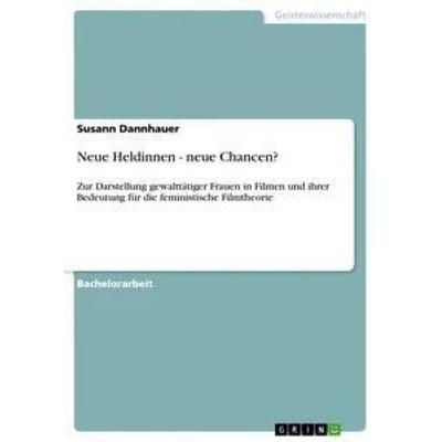 Neue Heldinnen - neue Chancen?, Taschenbuch von Susann Dannhauer, GRIN, 978-3-656-11044-6