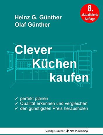 Günther, Heinz G. - Clever Küchen kaufen: Perfekt planen, Qualität erkennen und vergleichen, den günstigsten Preis herausholen - Preis vom 09.10.2026 07:28:09 h