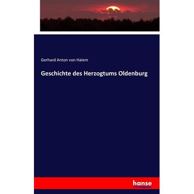Geschichte des Herzogtums Oldenburg, Taschenbuch von Gerhard Anton Halem, Hansebooks, 978-3-7428-2503-2
