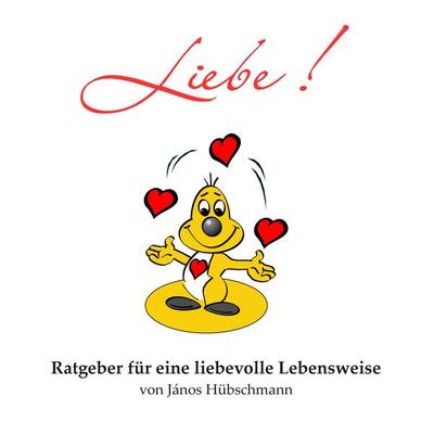 Liebe!, Taschenbuch von János Hübschmann, BoD – Books on Demand, 978-3-7347-8266-4