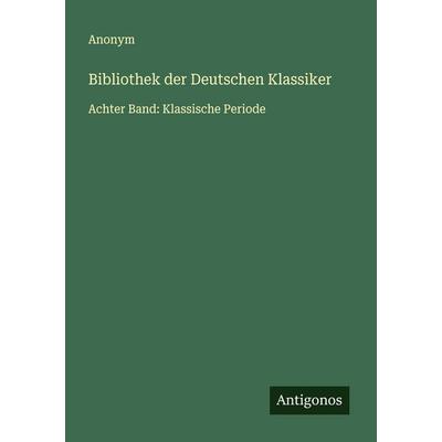 Bibliothek der Deutschen Klassiker, Taschenbuch von Anonym, Antigonos Verlag, 978-3-563-40522-2