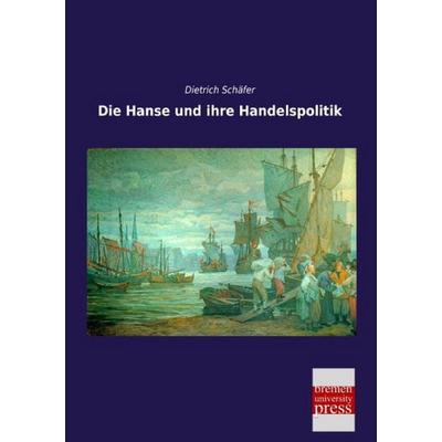 Die Hanse und ihre Handelspolitik, Taschenbuch von Dietrich Schäfer, Bremen University Press, 978-3-95562-881-9