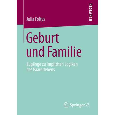 Geburt und Familie, Taschenbuch von Julia Foltys, Springer Fachmedien Wiesbaden GmbH, 978-3-658-01993-8
