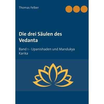 Die drei Säulen des Vedanta, Taschenbuch von Thomas Felber, BoD – Books on Demand, 978-3-7528-4861-8